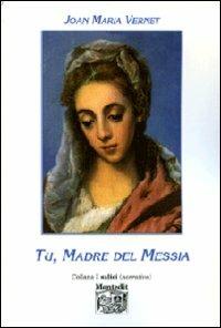 Tu, madre del Messia - Joan Maria Vernet - copertina
