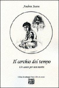 Il cerchio del tempo. Un canto per non morire - Andrea Scano - copertina