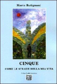 Cinque come le strade della mia vita - Mario Batignani - copertina