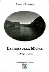 Lettere alla madre con Elegie e Carmi - Franco Fabiano - copertina