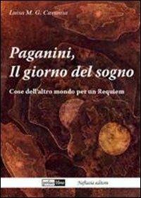 Paganini, il giorno del sogno. Cose dell'altro mondo per un requiem - Luisa Cavanna - copertina