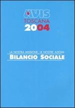 Avis Toscana 2004. La nostra missione, le nostre azioni: bilancio sociale