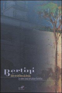 Bertini. Dalle rive dell'Arno alla Versilia. Le sintesi tonali del pittore fiorentino. Catalogo della mostra (Pietrasanta, 22 aprile-7 maggio 2006) - copertina