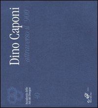 Dino Caponi attraverso il '900. Catalogo della mostra (Firenze, 4-29 aprile 2008) - copertina