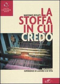 La stoffa in cui credo. Riflessioni, esperienze di lavoro e di vita - Massimo Rosati - copertina