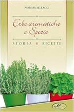 Erbe aromatiche e spezie. Storia e ricette