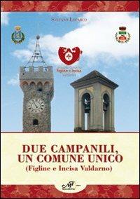 Due campanili, un comune unico (Figline e Incisa Valdarno) - Stefano Loparco - copertina