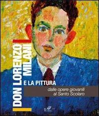 Don Milani e la pittura. Dalle opere giovanili al santo Scolaro. Ediz. illustrata - copertina