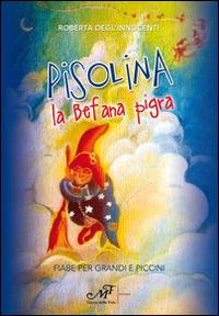 Pisolina la befana pigra. Fiabe per grandi e piccini - Roberta Degl'Innocenti - copertina