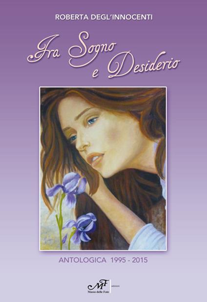 Tra sogno e desiderio. Antologica 1995-2015 - Roberta Degl'Innocenti - copertina