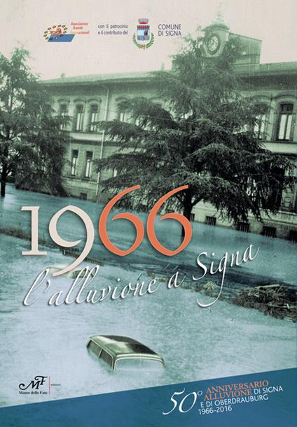 1966 l'alluvione a Signa. 50° anniversario alluvione di Signa e di Oberdrauburg (1966-2016). Ediz. bilingue - copertina