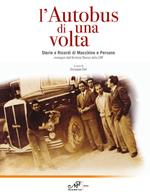 L' autobus di una volta. Storie e Ricordi di Macchine e Persone. Immagini dall'Archivio storico della CAP