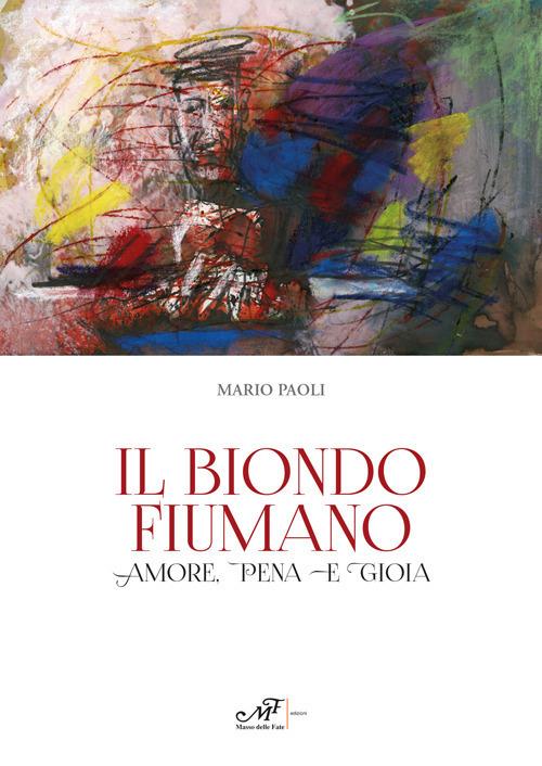 Il biondo fiumano. Amore, pena e gioia - Mario Paoli - copertina