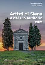 Artisti di Siena e del suo territorio 2021. Ediz. illustrata