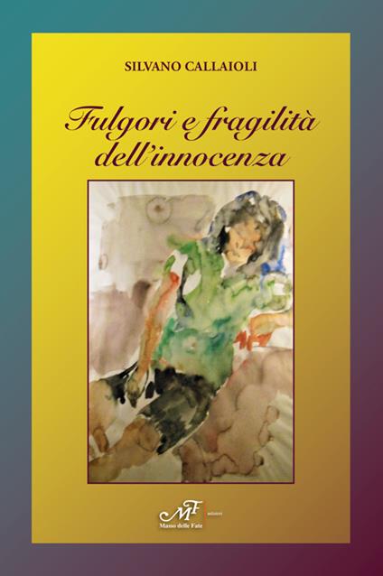 Fulgori e fragilità dell'innocenza - Silvano Callaioli - copertina