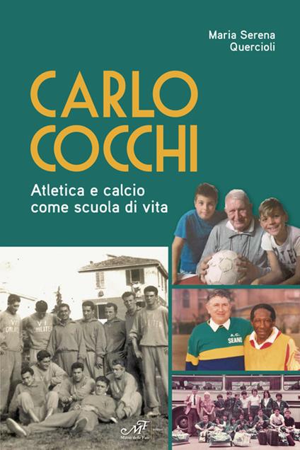 Carlo Cocchi. Atletica e calcio come scuola di vita - Maria Serena Quercioli - copertina