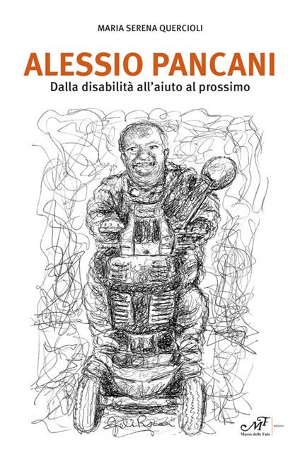 Alessio Pancani. Dalla disabilità all'aiuto al prossimo - Maria Serena Quercioli - copertina