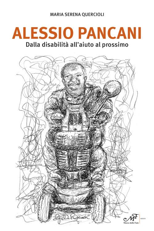 Alessio Pancani. Dalla disabilità all'aiuto al prossimo - Maria Serena Quercioli - copertina