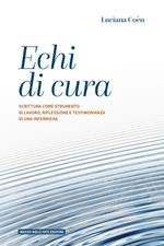 Echi di cura. Scrittura come strumento di lavoro, riflessione e testimonianza di una infermiera