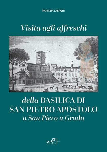 Visita agli affreschi della Basilica di San Pietro apostolo a San Piero a Grado - Patrizia Lasagni - copertina