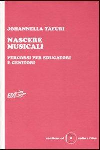 Nascere musicali. Percorsi per educatori e genitori. Con CD-ROM - Johannella Tafuri - copertina