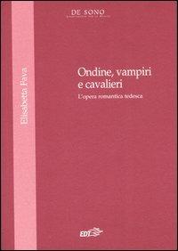Ondine, vampire e cavalieri. L'opera romantica tedesca - Elisabetta Fava - copertina