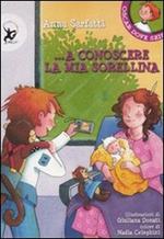 A conoscere la mia sorellina. Ediz. illustrata