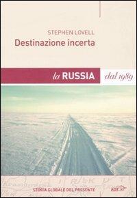 Destinazione incerta. La Russia dal 1989 - Stephen Lovell - copertina