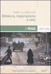 Dittatura, imperialismo e caos. L'Iraq dal 1989 - Thabit A. J. Abdullah - copertina