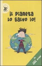 Il pianeta lo salvo io! In 101 mosse. Ediz. illustrata