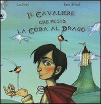 Il cavaliere che pestò la coda al drago. Ediz. illustrata - Guia Risari,Ilaria Urbinati - copertina