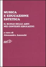 Musica e educazione estetica. Il ruolo delle arti nei contesti educativi. Atti del convegno (Pisa, 17-18 ottobre 2008)