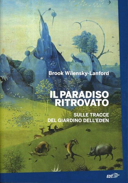 Il paradiso ritrovato. Sulle tracce del giardino dell'Eden - Brook Wilensky-Lanford - copertina