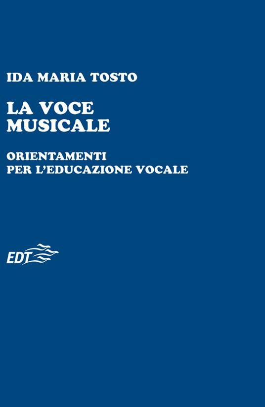 La voce musicale. Orientamenti per l'educazione vocale - Ida Maria Tosto - copertina