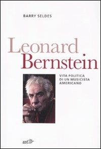 Leonard Bernstein. Vita politica di un musicista americano - Barry Seldes - copertina