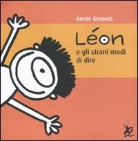 Léon e gli strani modi di dire. Ediz. illustrata - Annie Groovie - copertina