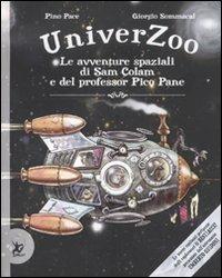 Univerzoo. Le avventure spaziali di Sam Colam e del professor Pico Pane - Pino Pace,Giorgio Sommacal - copertina