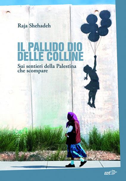 Il pallido dio delle colline. Sui sentieri della Palestina che scompare - Raja Shehadeh - ebook
