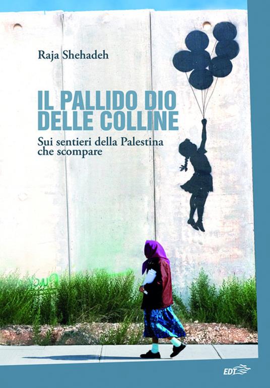 Il pallido dio delle colline. Sui sentieri della Palestina che scompare - Raja Shehadeh - ebook