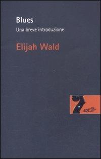 Blues. Una breve introduzione - Elijah Wald - copertina