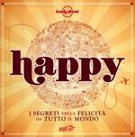 Happy. I segreti della felicità da tutto il mondo. Vol. 1