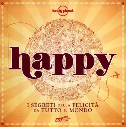 Happy. I segreti della felicità da tutto il mondo. Vol. 1 - copertina