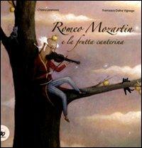 Romeo Mozartin e la frutta canterina. Ediz. illustrata - Chiara Lorenzoni,Francesca Dafne Vignaga - copertina