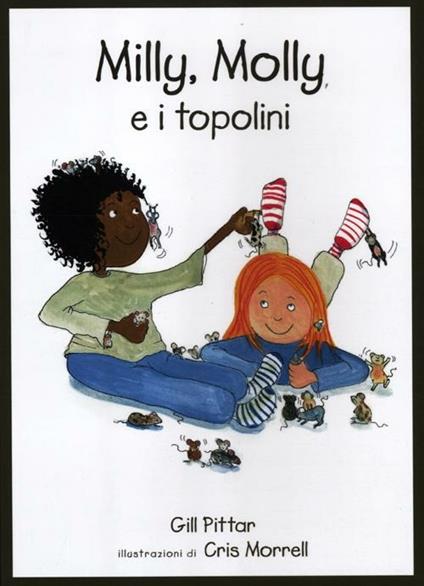 Milly, Molly e i topolini. Ediz. illustrata - Gill Pittar,Cris Morrell - copertina