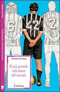 Il più grande calciatore del mondo - Renato T. De Rosa - copertina