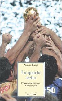 La quarta stella. L'avventura azzurra in Germania - Andrea Bacci - copertina