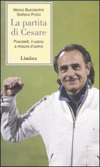 La partita di Cesare. Prandelli, il calcio a misura d'uomo - Marco Bucciantini,Stefano Prizio - copertina