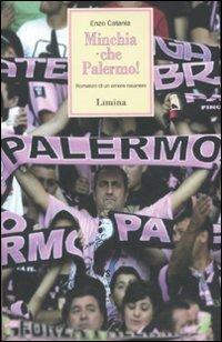 Minchia che Palermo! Romanzo di un amore rosanero - Enzo Catania - copertina