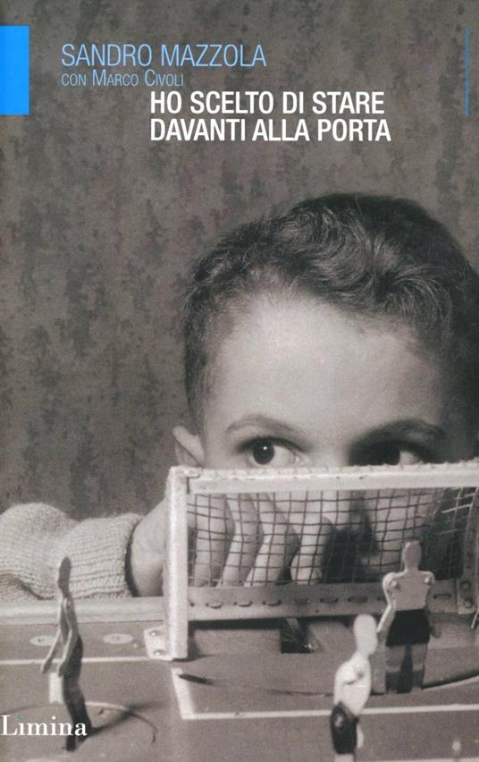 Ho scelto di stare davanti alla porta - Sandro Mazzola,Marco Civoli - copertina