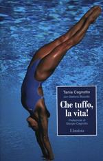 Che tuffo, la vita!